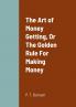 The Art of Money Getting Or The Golden Rule For Making Money