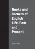 Nooks and Corners of English Life Past and Present