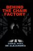 Behind the Chair Factory