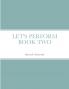 LET'S PERFORM BOOK TWO