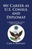 My Career as U.S. Consul and Diplomat