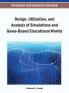 Design Utilization and Analysis of Simulations and Game-Based Educational Worlds