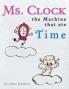 Ms. Clock the Machine That Ate Time