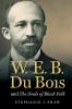 W. E. B. Du Bois and The Souls of Black Folk