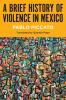 A Brief History of Violence in Mexico