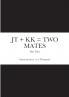 JT + KK = TWO MATES - Part Three