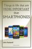 Things in life that are more important than Smartphones