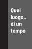 Quel luogo.. di un tempo