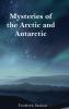 Mysteries of the Arctic and Antarctic