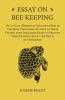 Essay on Bee Keeping - Or an Easy Method of Managing Bees in the Most Profitable Manner to Their Owner with Infallible Rules to Prevent Their Destruction by the Moth or Otherwise