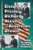 Elvis Presley Richard Nixon and the American Dream