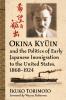 Okina Kyūin and the Politics of Early Japanese Immigration to the United States 1868-1924