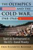 The Olympics and the Cold War 1948-1968