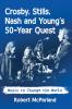 Crosby Stills Nash and Young's 50-Year Quest