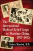 The International Medical Relief Corps in Wartime China 1937-1945