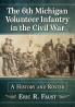 The 6th Michigan Volunteer Infantry in the Civil War