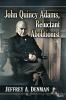 John Quincy Adams Reluctant Abolitionist