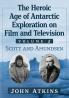 The Heroic Age of Antarctic Exploration on Film and Television Volume 2
