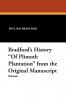 Bradford's History Of Plimoth Plantation from the Original Manuscript