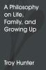 A Philosophy On Life Family and Growing Up