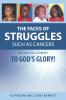 The Faces of Struggles Such as Cancers Are On the Journey to God's Glory!
