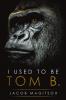 I Used To Be Tom B.