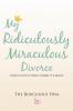 My Ridiculously Miraculous Divorce