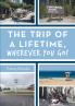 The Trip of a Lifetime Wherever You Go!
