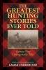 The Greatest Hunting Stories Ever Told