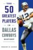 The 50 Greatest Players in Dallas Cowboys History
