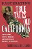 Fascinating True Tales from Old California