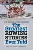 The Greatest Rowing Stories Ever Told