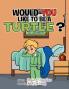 Would You Like to Be a Turtle?