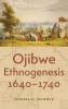 Ojibwe Ethnogenesis 1640-1740