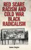 Red Scare Racism and Cold War Black Radicalism