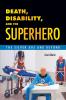 Death Disability and the Superhero