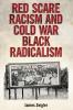 Red Scare Racism and Cold War Black Radicalism