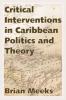 Critical Interventions in Caribbean Politics and Theory