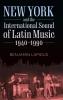 New York and the International Sound of Latin Music 1940-1990