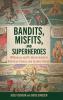 Bandits Misfits and Superheroes