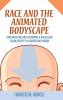 Race and the Animated Bodyscape