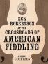Eck Robertson at the Crossroads of American Fiddling