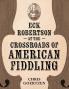 Eck Robertson at the Crossroads of American Fiddling