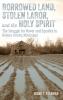 Borrowed Land Stolen Labor and the Holy Spirit
