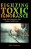 Fighting Toxic Ignorance
