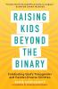 Raising Kids beyond the Binary