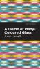 A Dome of Many-Coloured Glass