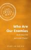 Who Are Our Enemies and How Do We Love Them?