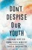 Don't Despise Our Youth