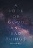A Book of Good and Bad Things